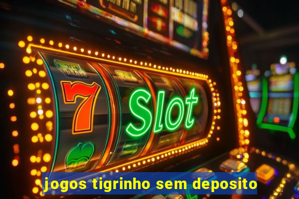 jogos tigrinho sem deposito